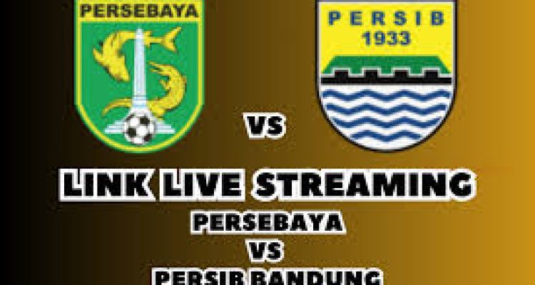 Link Siaran Langsung Liga 1 : Persebaya vs Persib
